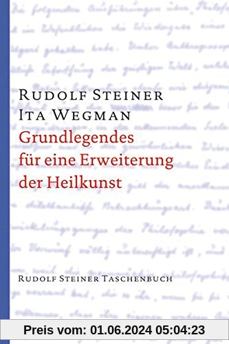 Grundlegendes für eine Erweiterung der Heilkunst nach geisteswissenschaftlichen Erkenntnissen (Rudolf Steiner Taschenbücher aus dem Gesamtwerk)